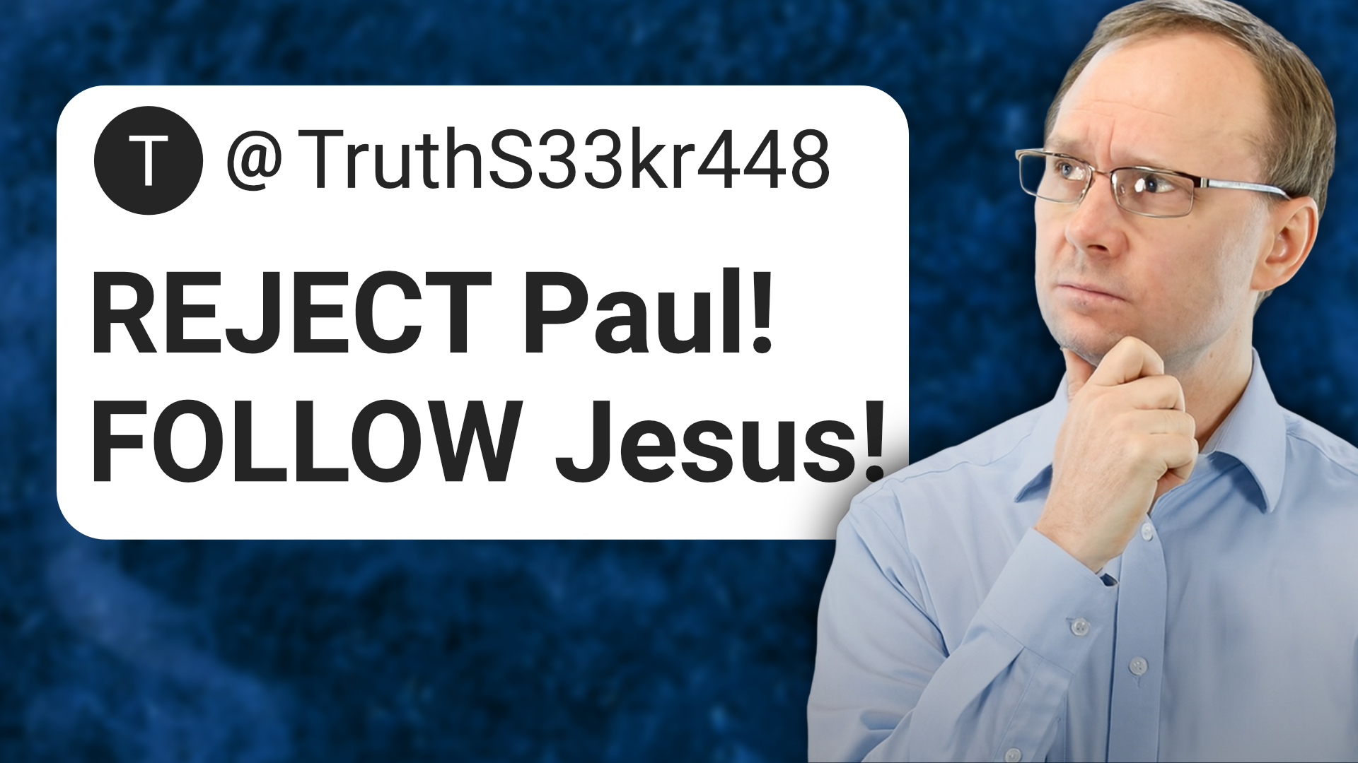 Actually, if you reject Paul, you reject Jesus.